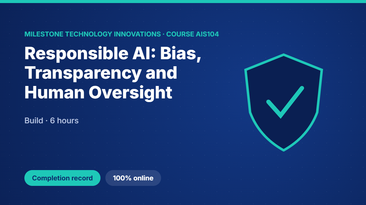 AIS104 · Responsible AI: Bias, Transparency and Human Oversight